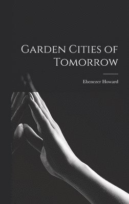 Ebenezer Howard - Garden Cities of Tomorrow, Inbunden