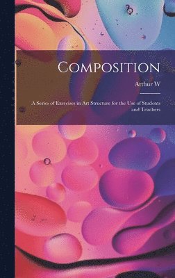 bokomslag Composition; a Series of Exercises in art Structure for the use of Students and Teachers