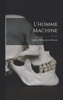 Julien Offray De La Mettrie - L'homme Machine, Inbunden