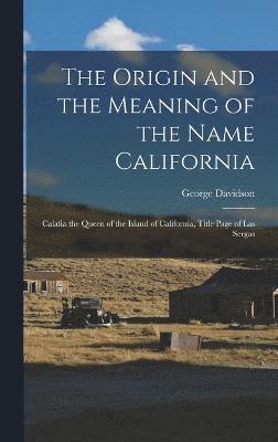 George Davidson - Origin and the Meaning of the Name California, Inbunden