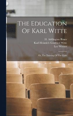 bokomslag The Education Of Karl Witte; Or, The Training Of The Child