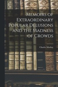 bokomslag Memoirs of Extraordinary Popular Delusions and the Madness of Crowds