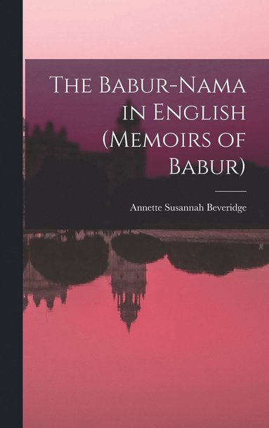 bokomslag The Babur-nama in English (Memoirs of Babur)