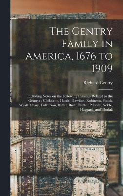 Gentry Family in America, 1676 to 1909 1