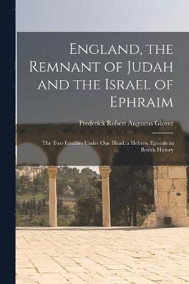 England, the Remnant of Judah and the Israel of Ephraim 1