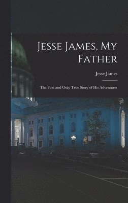 Jesse James - Jesse James, My Father, Inbunden