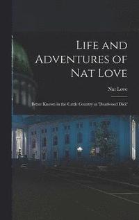 bokomslag Life and Adventures of Nat Love; Better Known in the Cattle Country as 'Deadwood Dick'