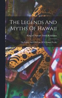 bokomslag The Legends And Myths Of Hawaii