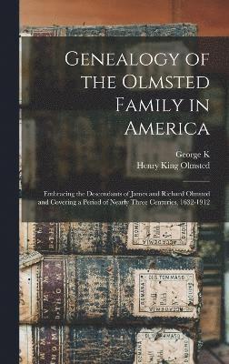 Henry King Olmsted, George K 1848-1937 Ward, George K. 1848-1937 Ward, George K Ward - Genealogy of the Olmsted Family in America, Inbunden