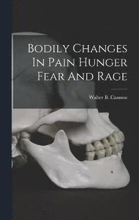 bokomslag Bodily Changes In Pain Hunger Fear And Rage