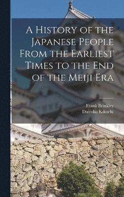 bokomslag A History of the Japanese People From the Earliest Times to the End of the Meiji Era