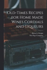 bokomslag Old-Times Recipes for Home Made Wines Cordials and Liqueurs