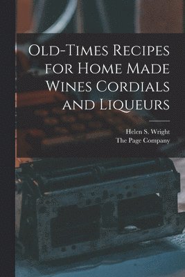 bokomslag Old-Times Recipes for Home Made Wines Cordials and Liqueurs