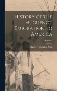 bokomslag History of the Huguenot Emigration to America; Volume 2