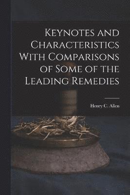 Keynotes and Characteristics With Comparisons of Some of the Leading Remedies 1