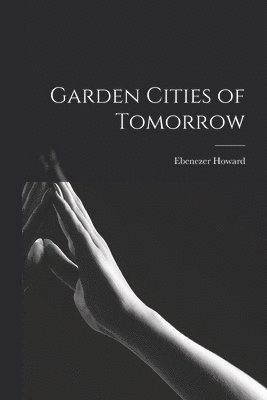 Ebenezer Howard - Garden Cities of Tomorrow, Häftad