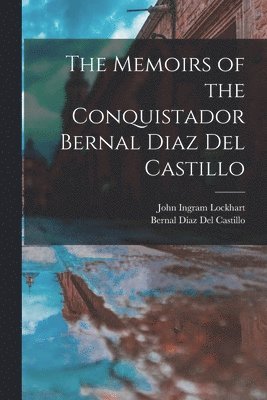 John Ingram Lockhart, Bernal Díaz del Castillo - Memoirs of the Conquistador Bernal Diaz Del Castillo, Häftad