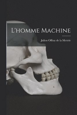 Julien Offray De La Mettrie - L'homme Machine, Häftad