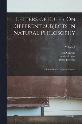 David Brewster, Leonhard Euler, John Griscom - Letters of Euler On Different Subjects in Natural Philosophy, Häftad