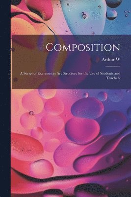 Composition; a Series of Exercises in art Structure for the use of Students and Teachers 1