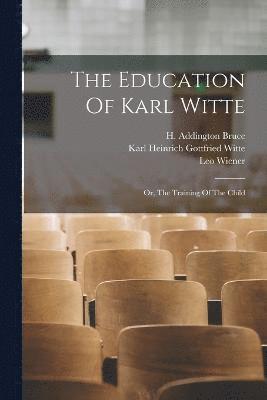 bokomslag Education Of Karl Witte; Or, The Training Of The Child