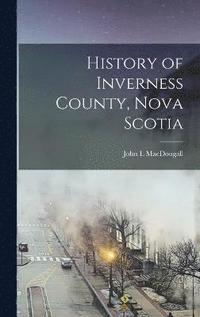 bokomslag History of Inverness County, Nova Scotia