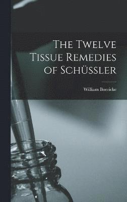 The Twelve Tissue Remedies of Schssler 1