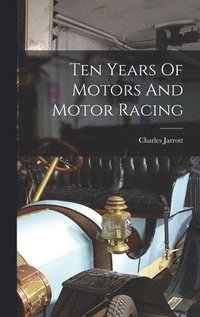 bokomslag Ten Years Of Motors And Motor Racing