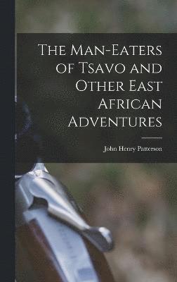 The Man-Eaters of Tsavo and Other East African Adventures 1