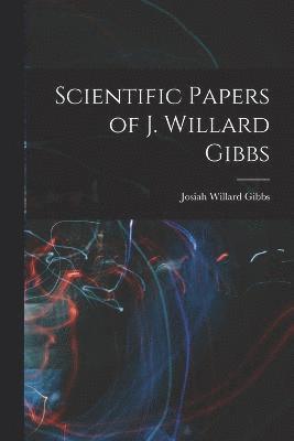 Scientific Papers of J. Willard Gibbs 1