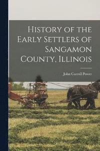 bokomslag History of the Early Settlers of Sangamon County, Illinois