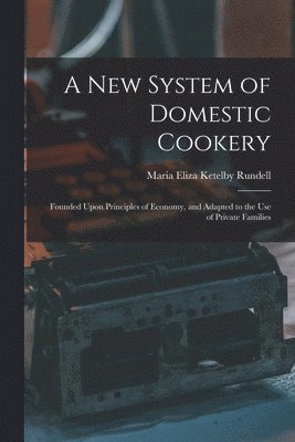 bokomslag A New System of Domestic Cookery