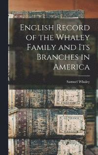 bokomslag English Record of the Whaley Family and Its Branches in America
