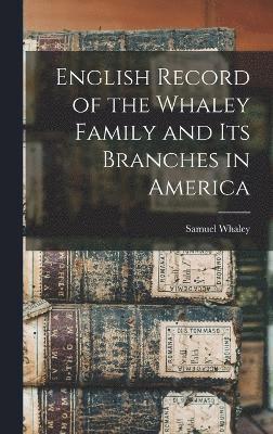 English Record of the Whaley Family and Its Branches in America 1