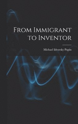 bokomslag From Immigrant to Inventor