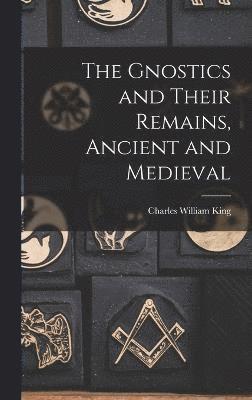 The Gnostics and Their Remains, Ancient and Medieval 1