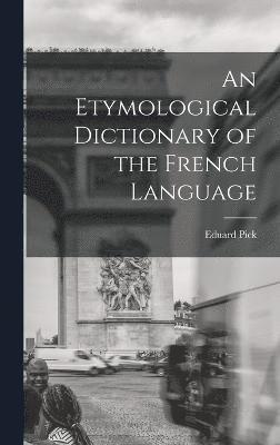 An Etymological Dictionary of the French Language 1