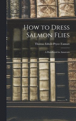 bokomslag How to Dress Salmon Flies