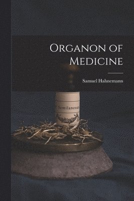 Samuel Hahnemann - Organon of Medicine, Häftad