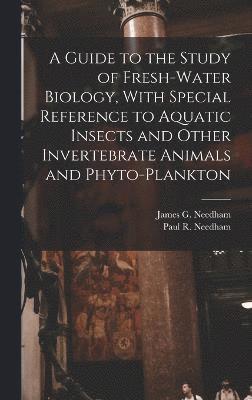 bokomslag A Guide to the Study of Fresh-water Biology, With Special Reference to Aquatic Insects and Other Invertebrate Animals and Phyto-plankton