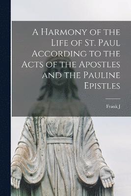 bokomslag Harmony of the Life of St. Paul According to the Acts of the Apostles and the Pauline Epistles