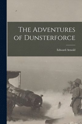 Edward Arnold - Adventures of Dunsterforce, Häftad