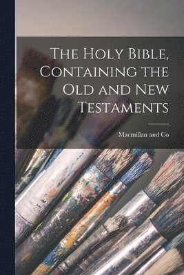 MacMillan and Co - Holy Bible, Containing the Old and New Testaments, Häftad