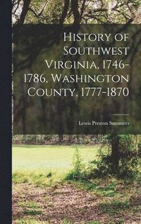 bokomslag History of Southwest Virginia, 1746-1786, Washington County, 1777-1870