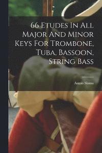 bokomslag 66 Etudes In All Major And Minor Keys For Trombone, Tuba, Bassoon, String Bass