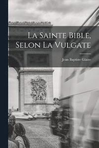 bokomslag La Sainte Bible, Selon La Vulgate