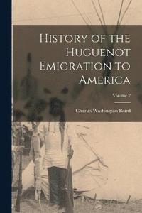 bokomslag History of the Huguenot Emigration to America; Volume 2