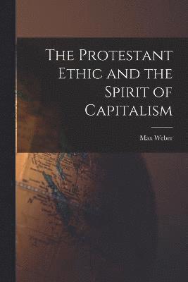 The Protestant Ethic and the Spirit of Capitalism 1