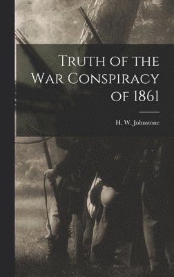 bokomslag Truth of the war Conspiracy of 1861