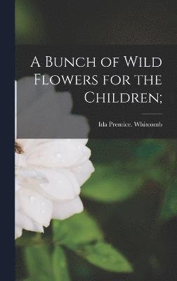 bokomslag Bunch of Wild Flowers for the Children;